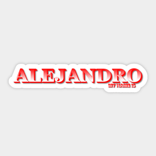 ALEJANDRO. MY NAME IS ALEJANDRO. SAMER BRASIL Sticker